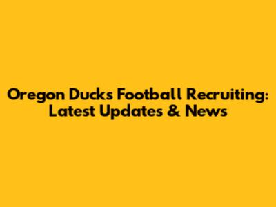 Oregon Ducks Football Recruiting: Latest Updates & News