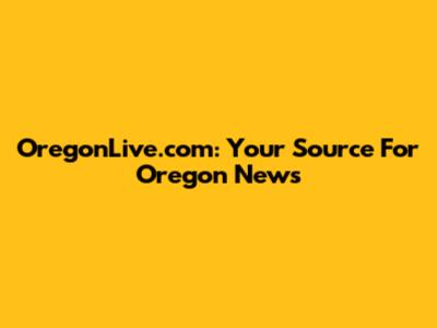 OregonLive.com: Your Source For Oregon News