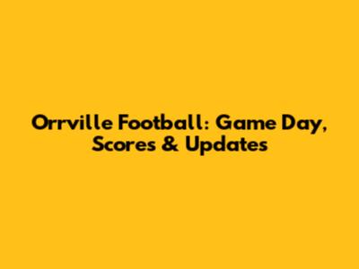 Orrville Football: Game Day, Scores & Updates