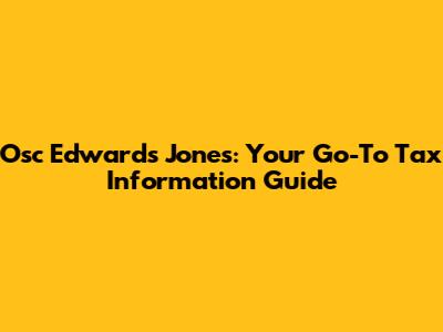 Osc Edwards Jones: Your Go-To Tax Information Guide