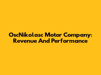 OscNikolasc Motor Company: Revenue And Performance