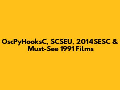 OscPyHooksC, SCSEU, 2014SESC & Must-See 1991 Films