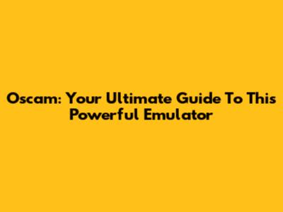 Oscam: Your Ultimate Guide To This Powerful Emulator