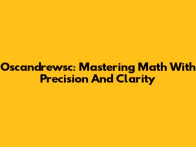 Oscandrewsc: Mastering Math With Precision And Clarity