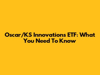 Oscar/KS Innovations ETF: What You Need To Know