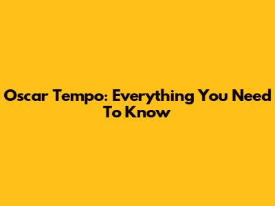 Oscar Tempo: Everything You Need To Know