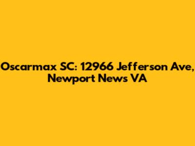 Oscarmax SC: 12966 Jefferson Ave, Newport News VA