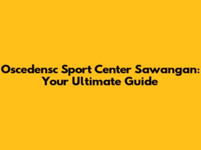 Oscedensc Sport Center Sawangan: Your Ultimate Guide