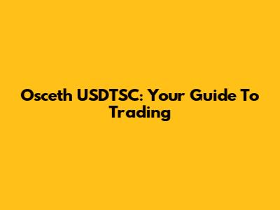 Osceth USDTSC: Your Guide To Trading