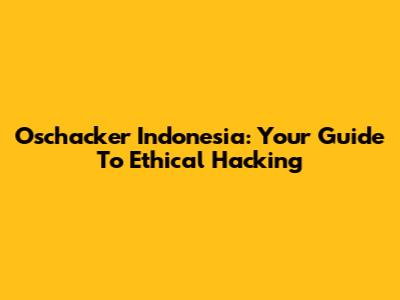 Oschacker Indonesia: Your Guide To Ethical Hacking