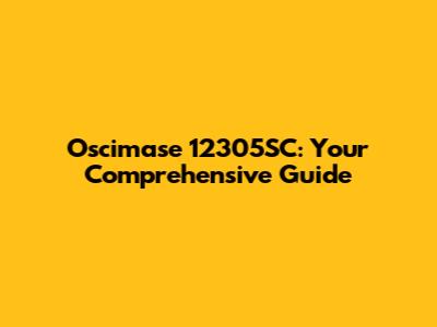 Oscimase 12305SC: Your Comprehensive Guide