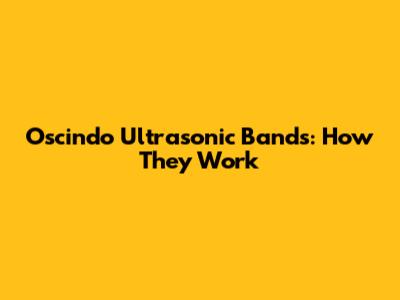 Oscindo Ultrasonic Bands: How They Work