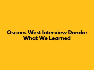 Oscines West Interview Donda: What We Learned