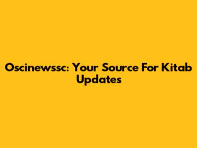Oscinewssc: Your Source For Kitab Updates