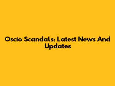 Oscio Scandals: Latest News And Updates
