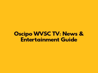 Oscipo WVSC TV: News & Entertainment Guide