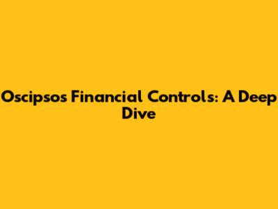 Oscipsos Financial Controls: A Deep Dive