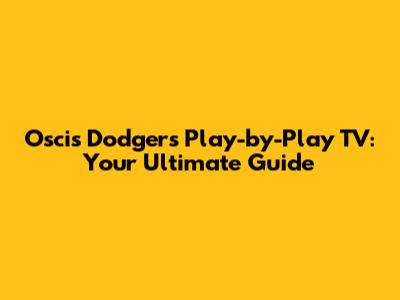 Oscis Dodgers Play-by-Play TV: Your Ultimate Guide