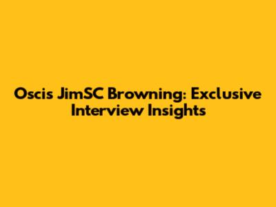 Oscis JimSC Browning: Exclusive Interview Insights