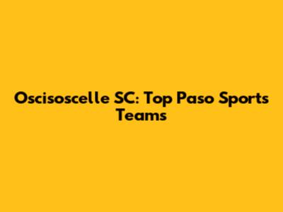 Oscisoscelle SC: Top Paso Sports Teams