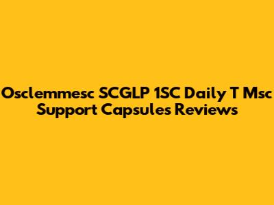 Osclemmesc SCGLP 1SC Daily T Msc Support Capsules Reviews