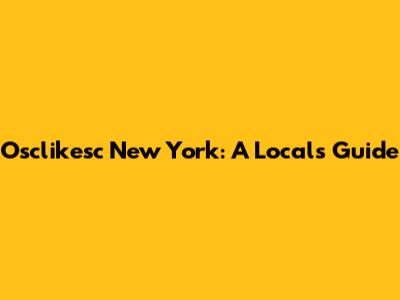 Osclikesc New York: A Local's Guide