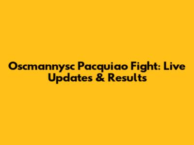 Oscmannysc Pacquiao Fight: Live Updates & Results