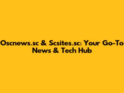 Oscnews.sc & Scsites.sc: Your Go-To News & Tech Hub