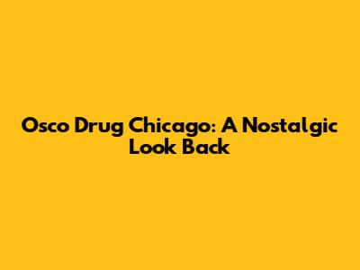 Osco Drug Chicago: A Nostalgic Look Back