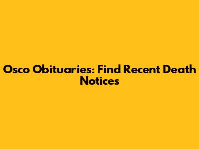 Osco Obituaries: Find Recent Death Notices