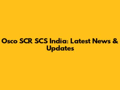 Osco SCR SCS India: Latest News & Updates