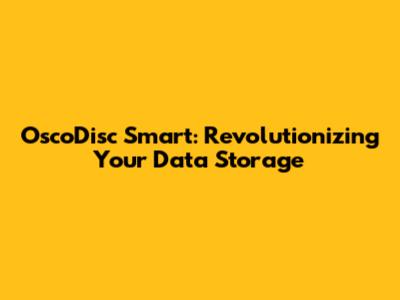 OscoDisc Smart: Revolutionizing Your Data Storage