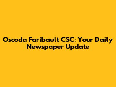 Oscoda Faribault CSC: Your Daily Newspaper Update