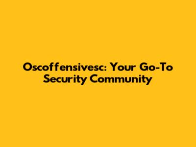 Oscoffensivesc: Your Go-To Security Community