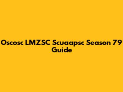 Oscosc LMZSC Scuaapsc Season 79 Guide