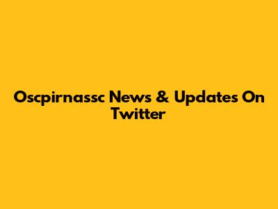Oscpirnassc News & Updates On Twitter