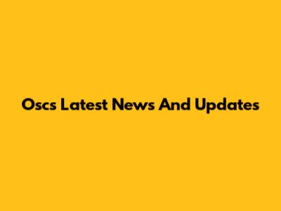 Oscs Latest News And Updates