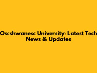 Oscshwanesc University: Latest Tech News & Updates