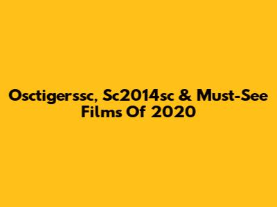 Osctigerssc, Sc2014sc & Must-See Films Of 2020