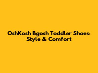 OshKosh B'gosh Toddler Shoes: Style & Comfort