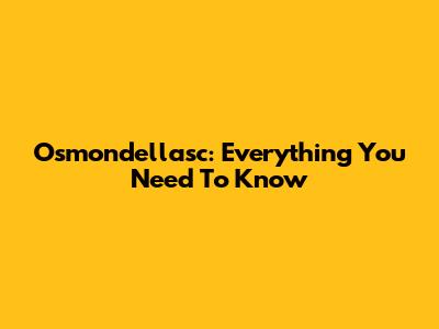 Osmondellasc: Everything You Need To Know