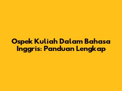 Ospek Kuliah Dalam Bahasa Inggris: Panduan Lengkap