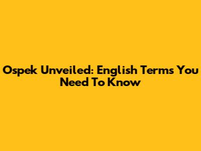 Ospek Unveiled: English Terms You Need To Know