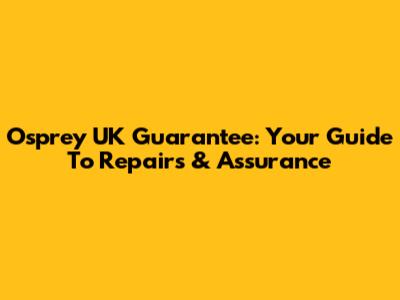 Osprey UK Guarantee: Your Guide To Repairs & Assurance