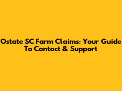 Ostate SC Farm Claims: Your Guide To Contact & Support
