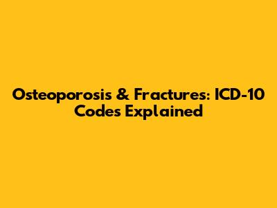 Osteoporosis & Fractures: ICD-10 Codes Explained