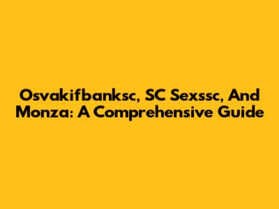 Osvakifbanksc, SC Sexssc, And Monza: A Comprehensive Guide