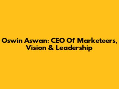 Oswin Aswan: CEO Of Marketeers, Vision & Leadership