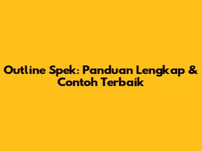 Outline Spek: Panduan Lengkap & Contoh Terbaik