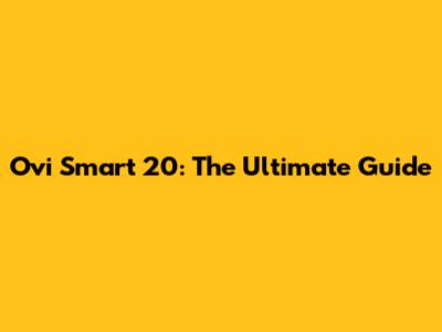 Ovi Smart 20: The Ultimate Guide